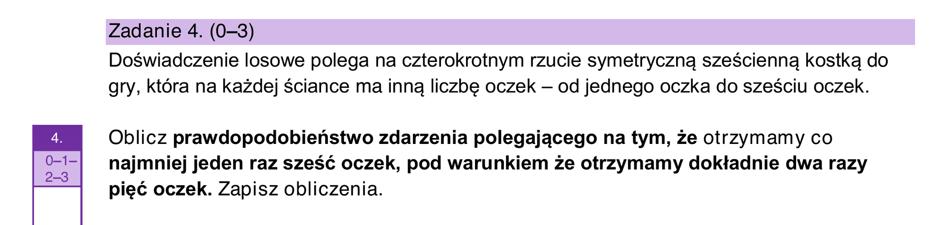 Zadanie 4 z arkusza maturalnego z matematyki (poziom rozszerzony) — obliczenie prawdopodobieństwa warunkowego przy czterokrotnym rzucie kostką, poziom wykonania 14%